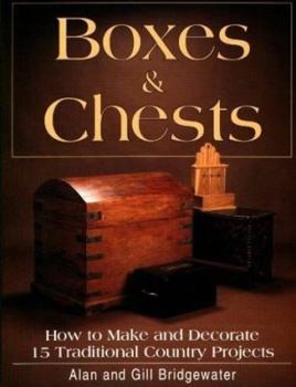 Boxes and Chests: How to Make and Decorate 15 Traditional Country Projects by Alan Bridgewater and Gill Bridgewater