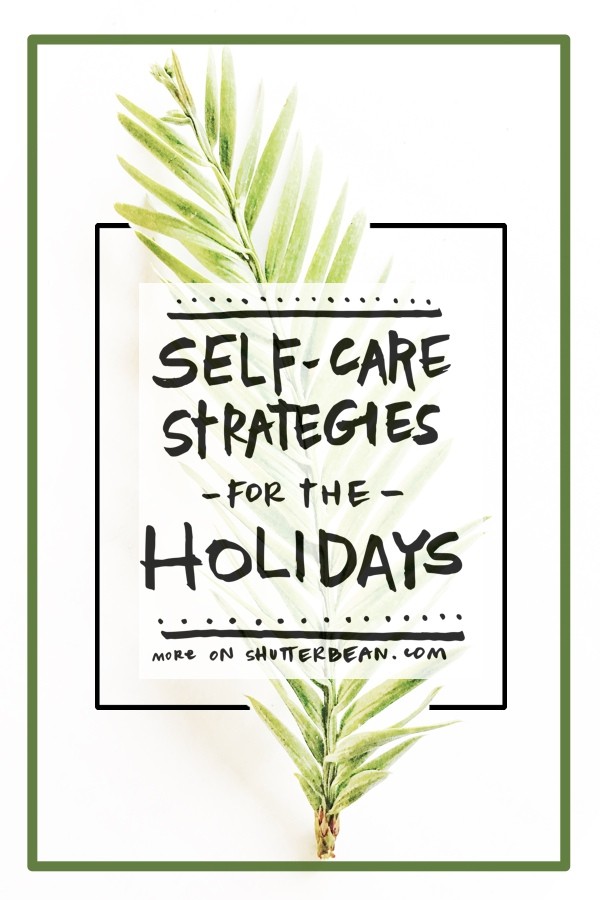 Self-Care Strategies for the Holidays. Make time for yourself! More on Shutterbean.com!